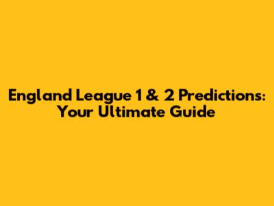 England League 1 & 2 Predictions: Your Ultimate Guide
