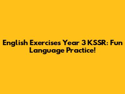 English Exercises Year 3 KSSR: Fun Language Practice!