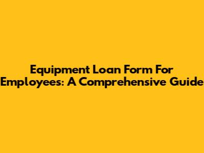 Equipment Loan Form For Employees: A Comprehensive Guide