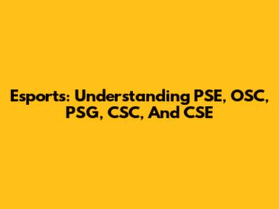 Esports: Understanding PSE, OSC, PSG, CSC, And CSE