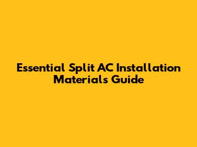 Essential Split AC Installation Materials Guide