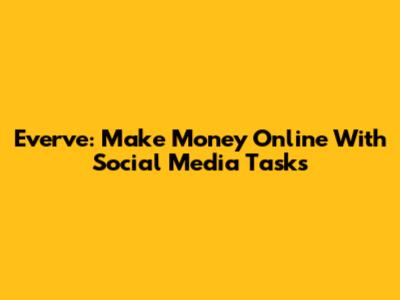 Everve: Make Money Online With Social Media Tasks