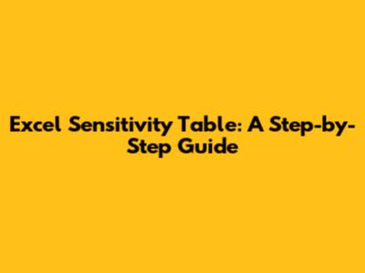 Excel Sensitivity Table: A Step-by-Step Guide