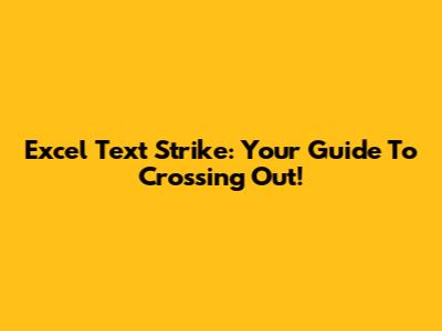 Excel Text Strike: Your Guide To Crossing Out!