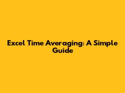Excel Time Averaging: A Simple Guide