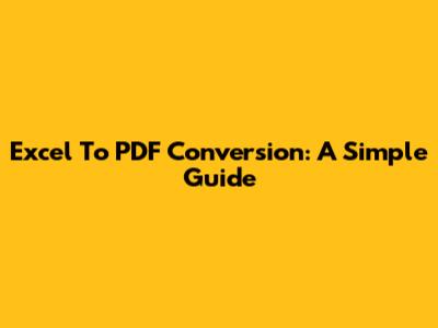 Excel To PDF Conversion: A Simple Guide