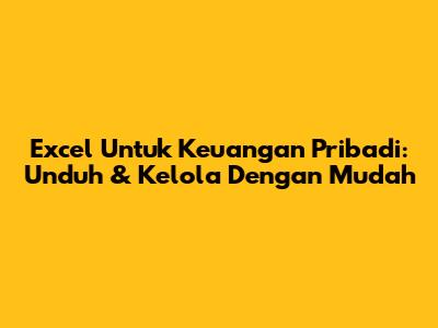 Excel Untuk Keuangan Pribadi: Unduh & Kelola Dengan Mudah
