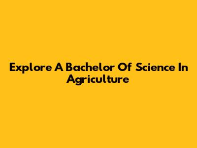 Explore A Bachelor Of Science In Agriculture