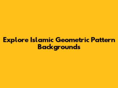 Explore Islamic Geometric Pattern Backgrounds