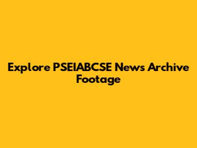 Explore PSEIABCSE News Archive Footage