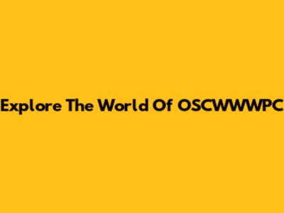Explore The World Of OSCWWWPC