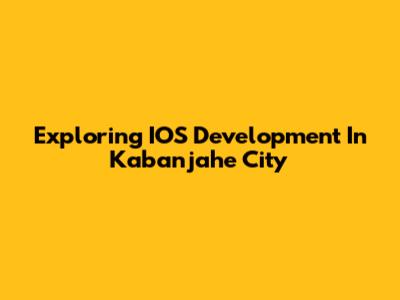 Exploring IOS Development In Kabanjahe City