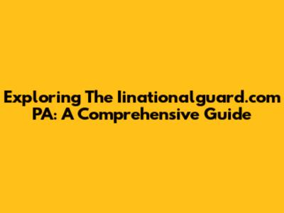 Exploring The Iinationalguard.com PA: A Comprehensive Guide