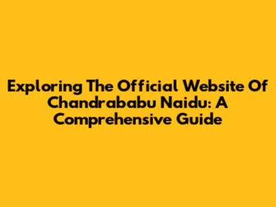 Exploring The Official Website Of Chandrababu Naidu: A Comprehensive Guide