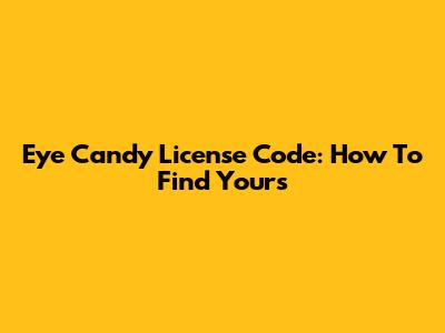 Eye Candy License Code: How To Find Yours