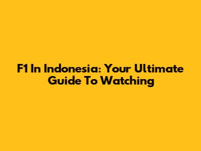 F1 In Indonesia: Your Ultimate Guide To Watching