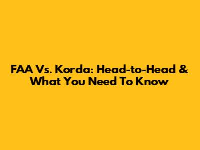 FAA Vs. Korda: Head-to-Head & What You Need To Know