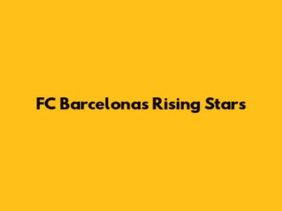FC Barcelona's Rising Stars