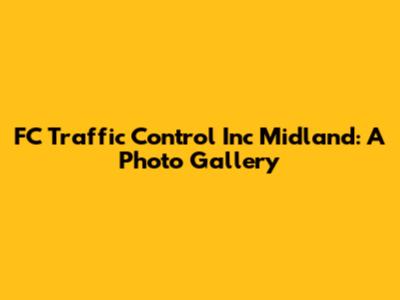 FC Traffic Control Inc Midland: A Photo Gallery