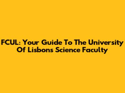 FCUL: Your Guide To The University Of Lisbon's Science Faculty