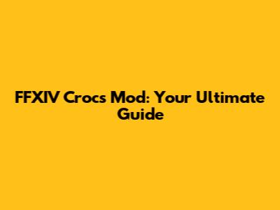 FFXIV Crocs Mod: Your Ultimate Guide