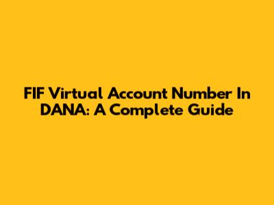 FIF Virtual Account Number In DANA: A Complete Guide