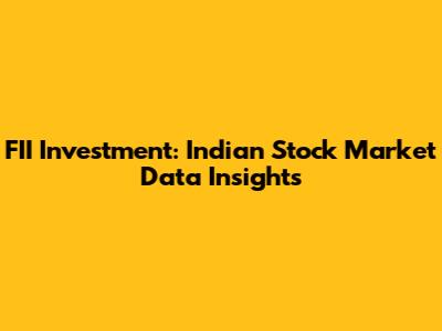 FII Investment: Indian Stock Market Data Insights