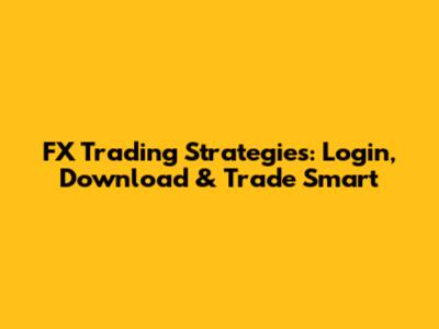 FX Trading Strategies: Login, Download & Trade Smart