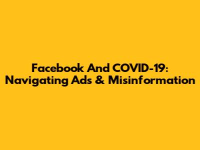 Facebook And COVID-19: Navigating Ads & Misinformation
