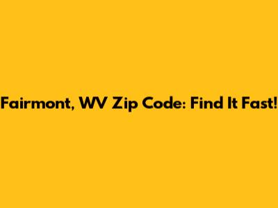 Fairmont, WV Zip Code: Find It Fast!