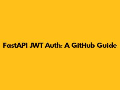 FastAPI JWT Auth: A GitHub Guide