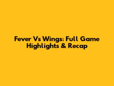 Fever Vs Wings: Full Game Highlights & Recap