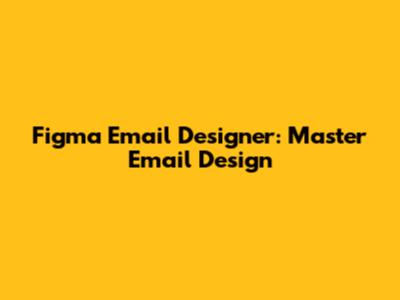 Figma Email Designer: Master Email Design