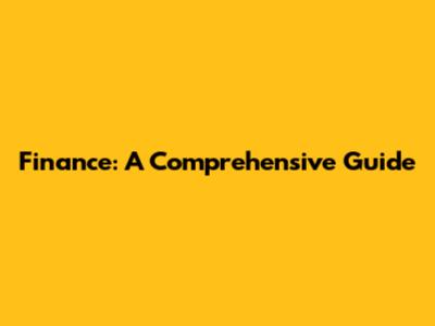 Finance: A Comprehensive Guide