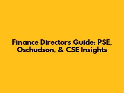 Finance Director's Guide: PSE, Oschudson, & CSE Insights