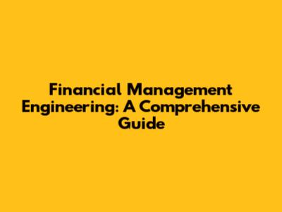 Financial Management Engineering: A Comprehensive Guide