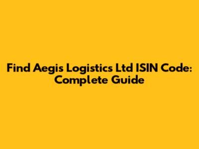 Find Aegis Logistics Ltd ISIN Code: Complete Guide