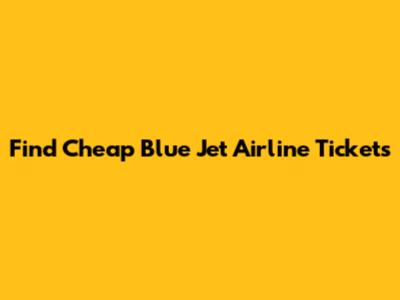 Find Cheap Blue Jet Airline Tickets