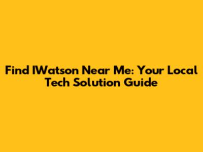 Find IWatson Near Me: Your Local Tech Solution Guide