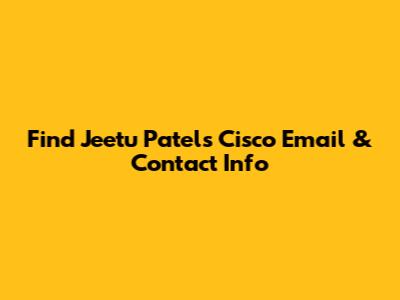 Find Jeetu Patel's Cisco Email & Contact Info