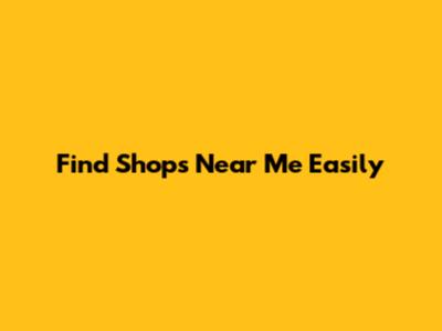 Find Shops Near Me Easily