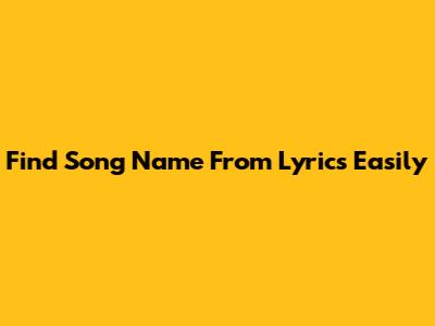 Find Song Name From Lyrics Easily