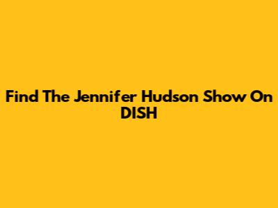 Find The Jennifer Hudson Show On DISH