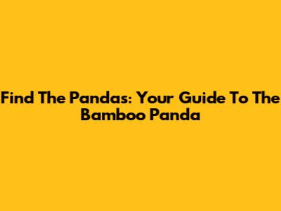 Find The Pandas: Your Guide To The Bamboo Panda
