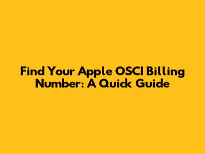 Find Your Apple OSCI Billing Number: A Quick Guide