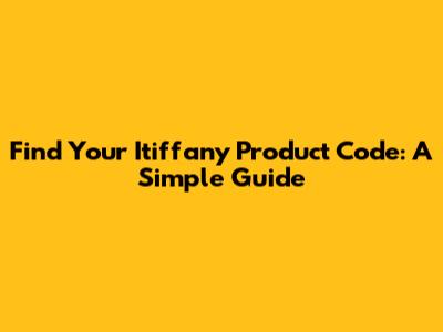 Find Your Itiffany Product Code: A Simple Guide