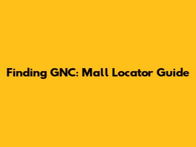 Finding GNC: Mall Locator Guide