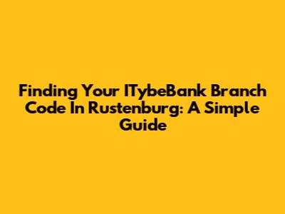 Finding Your ITybeBank Branch Code In Rustenburg: A Simple Guide