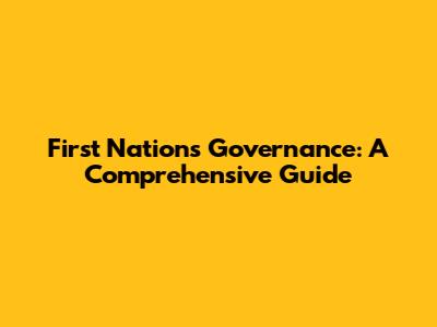 First Nations Governance: A Comprehensive Guide