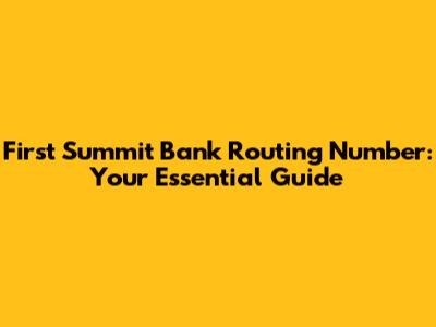 First Summit Bank Routing Number: Your Essential Guide
